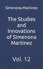 The Studies and Innovations of Simenona Martinez: Vol. 12