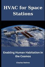 HVAC for Space Stations: Enabling Human Habitation in the Cosmos