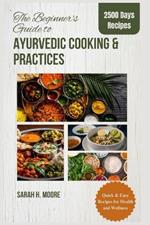 The Beginner's Guide to Ayurvedic Cooking and Practices: Quick & Easy Recipes for Health and Wellness