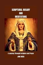 Scriptural Rosary and Meditations: Divine Whispers in the Beads(Exploring the Biblical Roots of the Rosary)