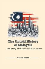 The Untold History of Malaysia: The Story of the Malaysian Society
