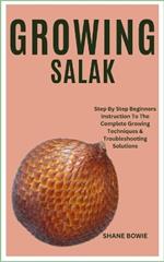 Growing Salak: Step By Step Beginners Instruction To The Complete Growing Techniques & Troubleshooting Solutions