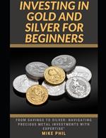 Investing in Gold and Silver for Beginners: From Savings to Silver: Navigating Precious Metals Investments with Expertise