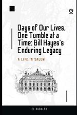 Days of Our Lives, One Tumble at a Time: Bill Hayes's Enduring Legacy: A Life in Salem
