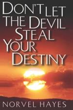 Don't Let the Devil Steal Your Destiny
