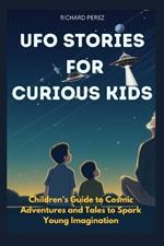 UFO Stories for Curious Kids: Children's Guide to Cosmic Adventures and Tales to Spark Young Imagination
