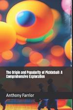 The Origin and Popularity of Pickleball: A Comprehensive Exploration