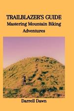 Trailblazer's Guide: Mastering Mountain Biking Adventures