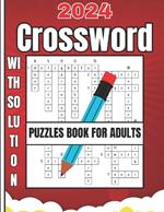 2024 crossword puzzles book for adults with solution: 50 New Large Print Crossword Puzzle Book for Adults, Men And Women!