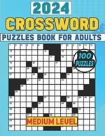 2024 Crossword Puzzles Book For Adults (Medium Level): 100 Easy To Medium Crossword Puzzles For Adults, Man & Women Challenging With Easy Solution.