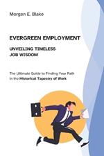 Evergreen Employment, Unveiling Timeless Job Wisdom: The Ultimate Guide to Finding Your Path in the Historical Tapestry of Work