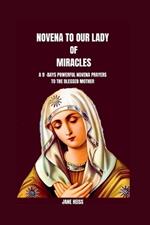 Novena to Our Lady of Miracles: Unveiling the power of Marian Prayer(The pathways to Divine Blessings and Heavenly Intercession)