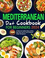 Mediterranean Diet Cookbook for Beginners: 2000 Days of Deliciously Healthy Eating, Cooking, Meal Plans, and Pro Tips for Effortless Weight Management, Nurturing Healthy Habits Every Day.