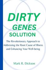 Dirty Genes Solution: The Revolutionary Approach to Addressing the Root Cause of Illness and Enhancing Your Well-being
