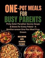 One-Pot Meals for Busy Parents: Picky Eater Paradise: Savory Soup & Stew for Every Palate-A Mediterranean One-Pan Meal Prep Dream