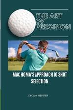 Art of Precision: : Max Homa's Approach to Shot Selection