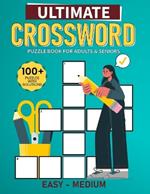 Ultimate Easy Medium Crossword Puzzle Book For Adults and Seniors: 100+ Ultimate Crossword Puzzles for Adults and Seniors - Perfect for Sharpening Your Mind and Enjoying Hours of Entertaining Mental Exercise!