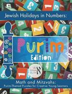 Jewish Holidays in Numbers: Purim Edition: Math and Mitzvahs: Purim-Themed Puzzles for Creative Young Learners