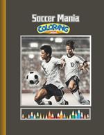 Soccer Mania Coloring Book: Coloring Book for Grown-Ups