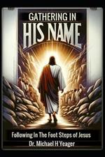 Gathering in His Name: Following In The Foot Steps of Jesus