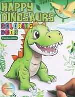 Happy Dinosaurs Coloring Book: Dinosaur Coloring Book for All Ages