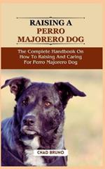 Raising a Perro Majorero Dog: The Complete Handbook On How To Raising And Caring For Perro Majorero Dog