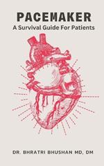 Pacemaker: A Survival Guide For Patients