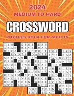 2024 medium to hard crossword puzzles book for adults: 100 New Large Print Crossword Men And Women, Suitable for all levels - Who Enjoy Cross Word Puzzles With Solution!