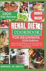 Renal Diet Cookbook for Beginners: Enjoy a full and delicious meal with a balanced amount of sodium, phosphorus, potassium, and protein levels.- quick and easy guide.