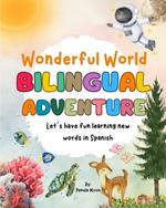 Wonderful World: Bilingual Adventure Let's have fun learning new words in Spanish: Bilingual Children's Book Educational Fun Stories for Kids