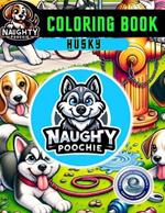 Naughty Poochie Coloring Book: Husky Edition