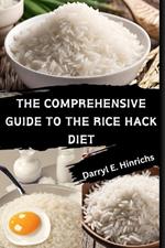 The Comprehensive Guide to the Rice Hack Diet: Featuring Premium Rice Hack Recipes Rice Hack Diet Instructions Step-by-Step Instructions Mastering the Rice Hack Diet Rice Diet Meal Plan