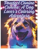 Pawfect Canine Canvas: A Dog Lover's Coloring Adventure: A Dog Lover's Coloring Adventure