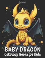 Baby Dragon: Coloring Books for Kids - 50 Illustrations of Adorable and Cute Dragon