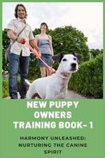 Dog Training Book-1: Harmony Unleashed, Nurturing the Canine Spirit.