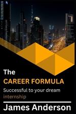 The career formula: Successful to your dream internship