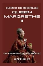 Queen Margrethe II: Queen of the Modern Age: The Reshaping of a Monarchy