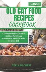 Old Cat Food Recipes Cookbook: A Comprehensive Guide To Crafting Nutritious Homemade Meals For Your Beloved Cat