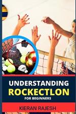 Understanding Rockectlon for Beginners: Demystifying Rocket Science For Novice - Your Ultimate Guide To Unleashing The Power Of Rocketry And Soaring To New Heights