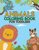 Animal Coloring Book for Toddlers: Simple Coloring Pages for Kids, Big Bold Print, Baby Animals, Cute Animals, Preschool Coloring Book, Ages 2-4
