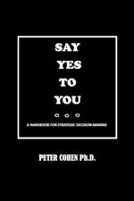 Say Yes to You: A Handbook for Strategic Decision-Making