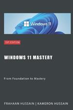 Windows 11 Mastery: From Foundation to Mastery