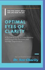 Optimal Eyes of Clarity: A definitive guide to understanding and conquering glaucoma and macular degeneration