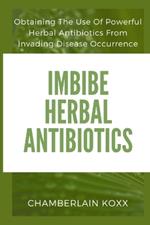 Imbibe Herbal Antibiotics: Obtaining The Use of Powerful Herbal Antibiotics From Invading Disease Occurence