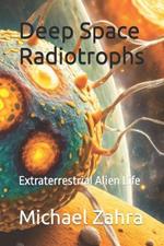 Deep Space Radiotrophs: Extraterrestrial Alien Life