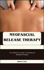 Myofascial Release Therapy: The Definitive Guide To Myofascial Release Therapy