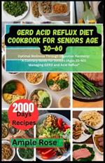 Gerd Acid Reflux Diet Cookbook for Seniors Age 30-60: Optimal Wellness Through Digestive Harmony: A Culinary Guide for Seniors (Ages 30-60) Managing GERD and Acid Reflux