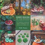 Candy Making In The Woods: the complete manual to transform mountain herbs and flowers into delicious and healthy sweets