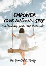Empower Your Authentic Self: Unleashing your true potential, Overcoming self-limiting beliefs for personal growth, Authentic communication skills for meaningful connections.