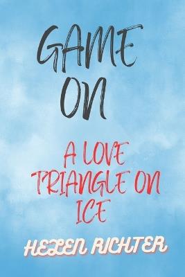 Game on: A Love Triangle on Ice - Helen Richter - cover